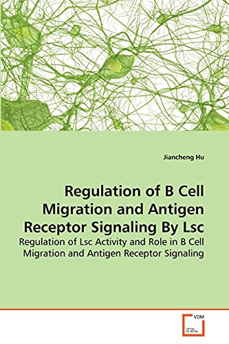 Regulation of B Cell Migration and Antigen Receptor Signaling By Lsc: Regulation of Lsc Activity and Role in B Cell Migration and Antigen Receptor Signaling