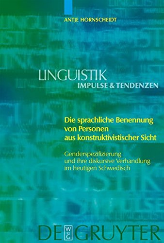 Die sprachliche Benennung von Personen aus konstruktivistischer Sicht: Genderspezifizierung und ihre diskursive Verhandlung im heutigen Schwedisch (Linguistik - Impulse & Tendenzen, Band 15)