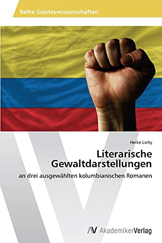 Literarische Gewaltdarstellungen: an drei ausgewählten kolumbianischen Romanen