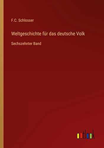 Weltgeschichte für das deutsche Volk: Sechszehnter Band