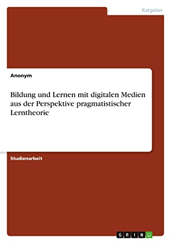 Bildung und Lernen mit digitalen Medien aus der Perspektive pragmatistischer Lerntheorie