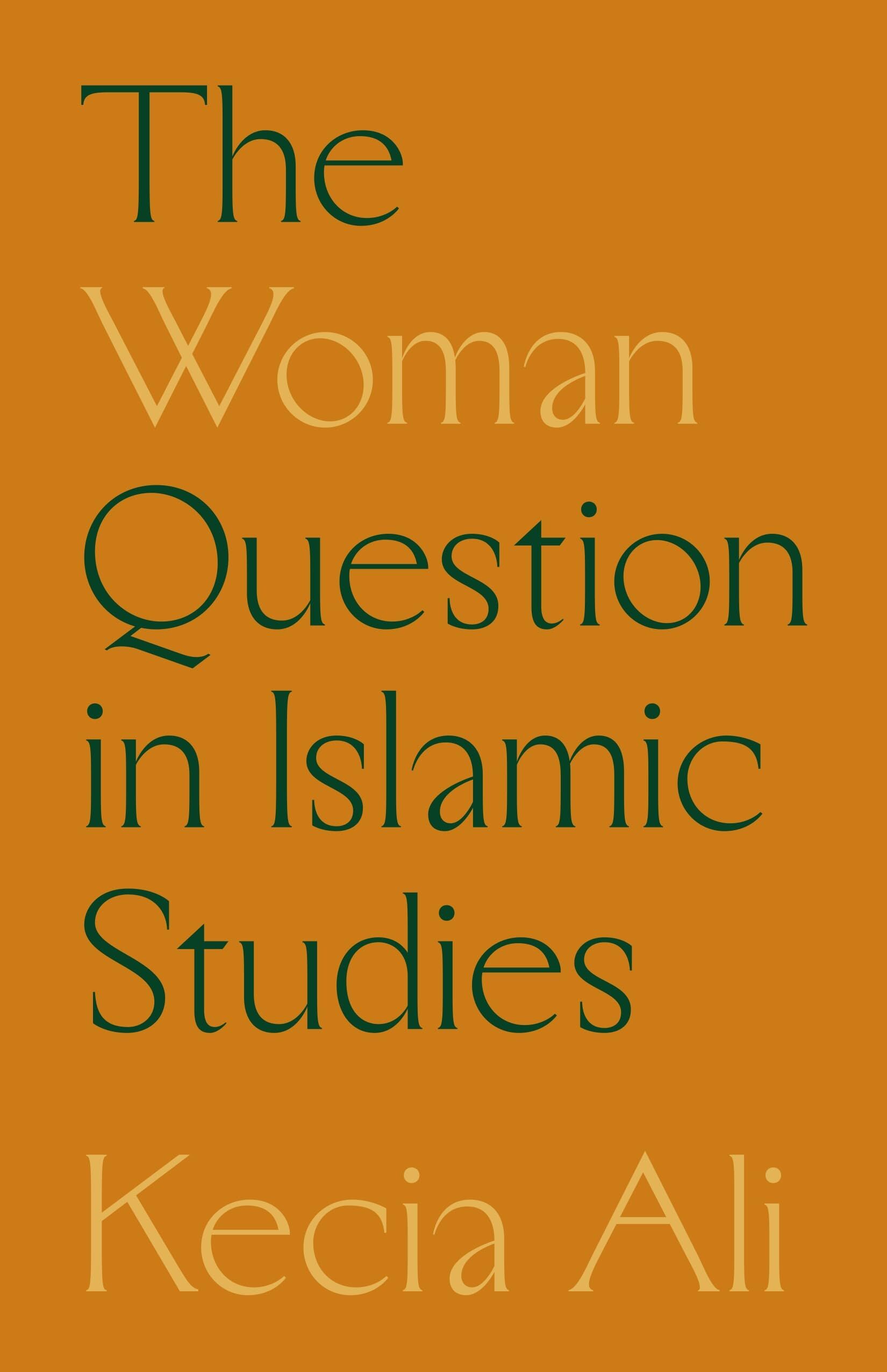 Kecia Ali The Woman Question In Islamic Studies