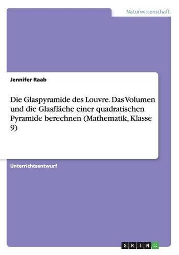 Die Glaspyramide des Louvre. Das Volumen und die Glasfläche einer quadratischen Pyramide berechnen (Mathematik, Klasse 9)
