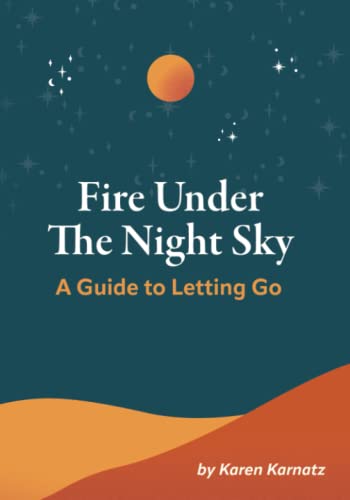 Fire Under the Night Sky: A Guide to Letting Go