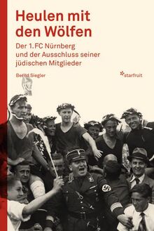 Heulen mit den Wölfen: Der 1. FC Nürnberg und der Ausschluss seiner jüdischen Mitglieder