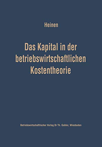 Das Kapital in Der Betriebswirtschaftlichen Kostentheorie (German Edition): Möglichkeiten und Grenzen einer produktions- und kostentheoretischen ... in Forschung und Praxis, 2, Band 2)
