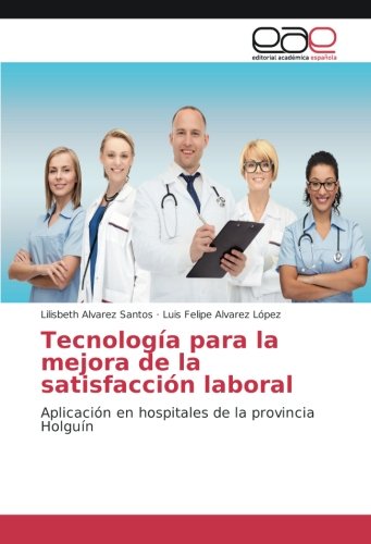 Tecnología para la mejora de la satisfacción laboral: Aplicación en hospitales de la provincia Holguín