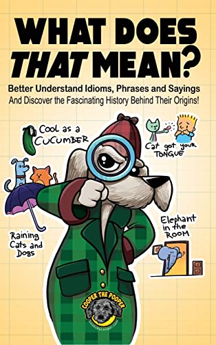What Does That Mean?: Better Understand Idioms, Phrases, and Sayings | And Discover the Fascinating History Behind Their Origins
