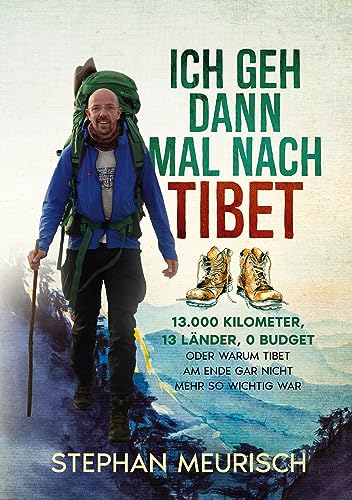 Ich geh dann mal nach Tibet: 13.000km, 13 Länder, 0 Budget