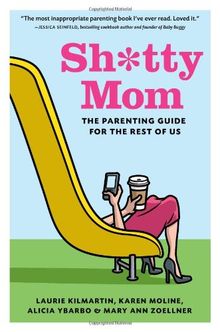 Sh*tty Mom: The Parenting Guide for the Rest of Us