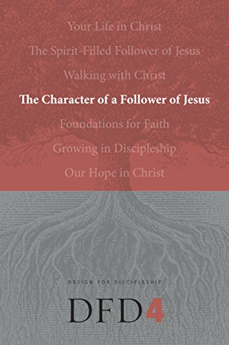 The Character of a Follower of Jesus (Design for Discipleship Series Overview, Band 4)