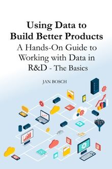 Using Data to Build Better Products: A Hands-On Guide to Working with Data in R&D - The Basics