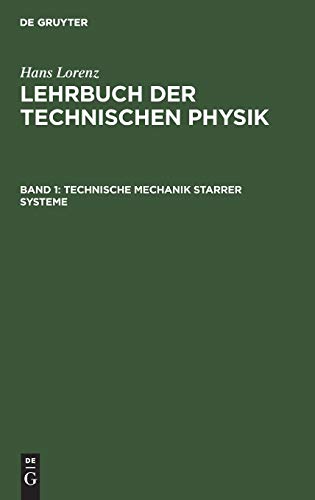 Technische Mechanik starrer Systeme (Hans Lorenz: Lehrbuch der Technischen Physik)