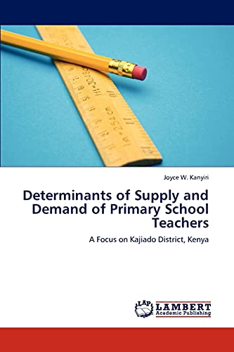 Determinants of Supply and Demand of Primary School Teachers: A Focus on Kajiado District, Kenya