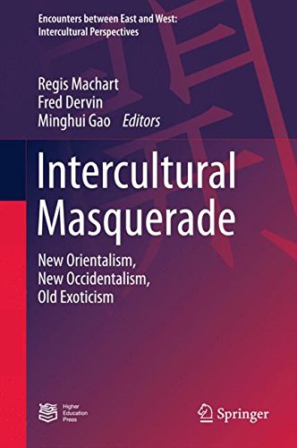 Intercultural Masquerade: New Orientalism, New Occidentalism, Old Exoticism (Encounters between East and West)