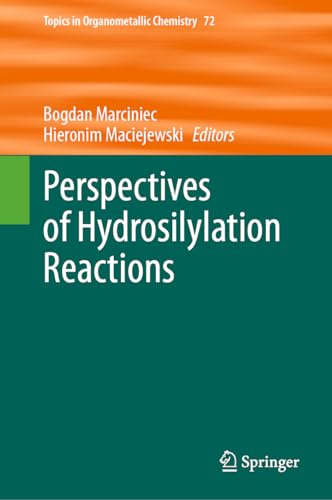 Perspectives of Hydrosilylation Reactions (Topics in Organometallic Chemistry, 72, Band 72)