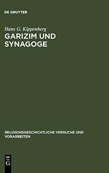 Garizim und Synagoge: Traditionsgeschichtliche Untersuchungen zur samaritanischen Religion der aramäischen Periode (Religionsgeschichtliche Versuche und Vorarbeiten, 30, Band 30)