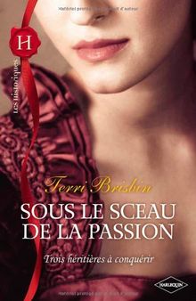 Sous le sceau de la passion : trois héritières à conquérir