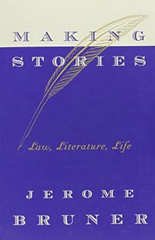 Making Stories: Law, Literature, Life
