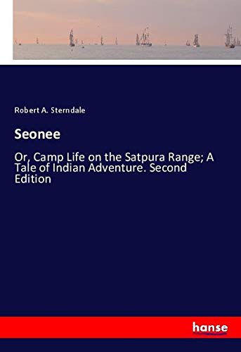 Seonee: Or, Camp Life on the Satpura Range; A Tale of Indian Adventure. Second Edition