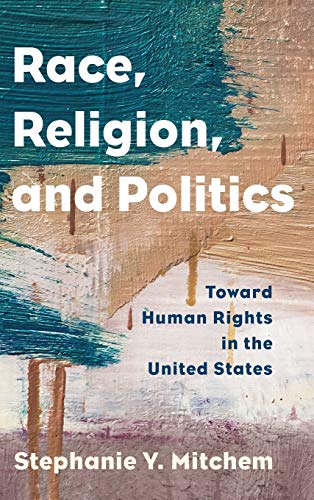 Race, Religion, and Politics: Toward Human Rights in the United States (Religion in the Modern World)
