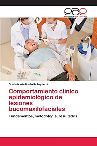 Comportamiento clínico epidemiológico de lesiones bucomaxilofaciales: Fundamentos, metodología, resultados