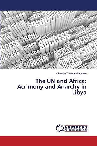 The UN and Africa: Acrimony and Anarchy in Libya