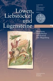 Löwen, Liebstöckel und Lügensteine: Illustrierte Naturbücher seit Konrad von Megenberg. Katalog zur Ausstellung vom 27. Mai - 31. Oktober 2009 in der Universitätsbibliothek Heidelberg