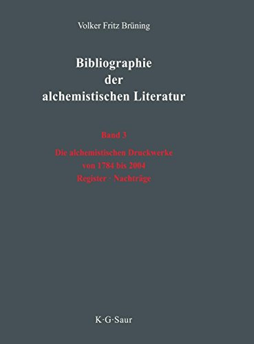 Volker Fritz Brüning: Bibliographie der alchemistischen Literatur / Die alchemistischen Druckwerke von 1784 bis 2004. Register. Nachträge
