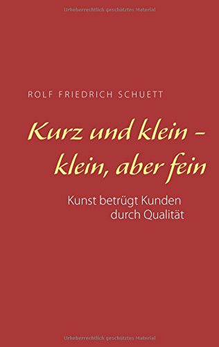 Kurz und klein - klein, aber fein: Kunst betrügt Kunden durch Qualität