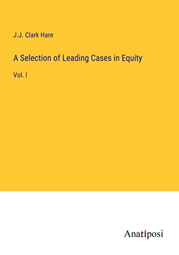 A Selection of Leading Cases in Equity: Vol. I