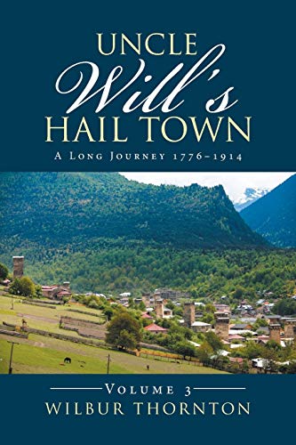 Uncle Will's Hail Town: A Long Journey 1776-1914