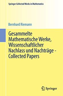 Gesammelte Mathematische Werke, Wissenschaftlicher Nachlass und Nachträge - Collected Papers: Nach der Ausgabe von Heinrich Weber und Richard ... (Springer Collected Works in Mathematics)