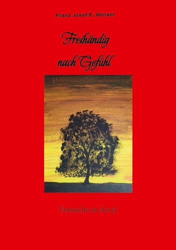 Freihändig nach Gefühl: Versuche in Acryl