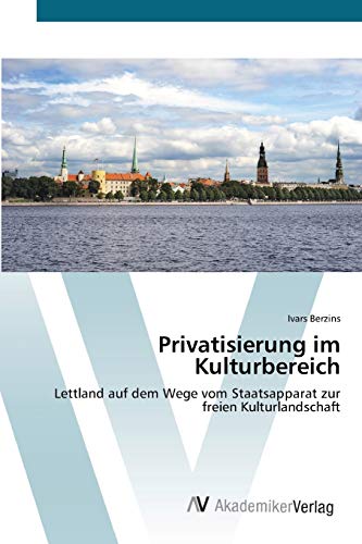 Privatisierung im Kulturbereich: Lettland auf dem Wege vom Staatsapparat zur freien Kulturlandschaft