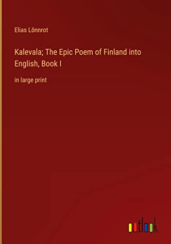 Kalevala; The Epic Poem of Finland into English, Book I: in large print