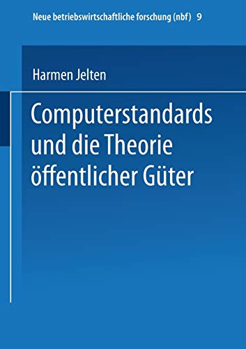 Computerstandards und die Theorie öffentlicher Güter: Diss. (neue betriebswirtschaftliche forschung (nbf), 9, Band 9)