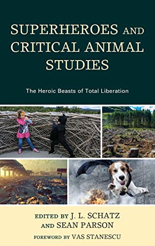 Superheroes and Critical Animal Studies: The Heroic Beasts of Total Liberation (Critical Animal Studies and Theory)