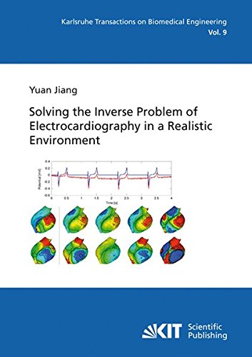 Solving the Inverse Problem of Electrocardiography in a Realistic Environment (Karlsruhe transactions on biomedical engineering)