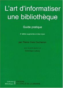 L'art d'informatiser une bibliothèque : guide pratique