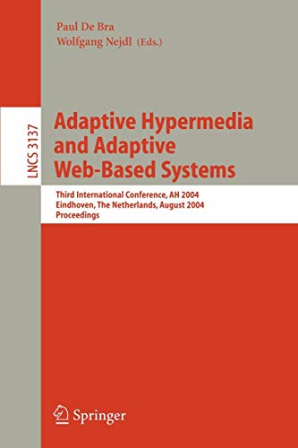 Adaptive Hypermedia and Adaptive Web-Based Systems 2004. Proceedings of the Third International Conference, AH 2004: Third International Conference, AH ... (Lecture Notes in Computer Science)