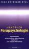 Handbuch Parapsychlogie: Psychokinese, Aussersinnliche Wahrnehmung, Hellsehen und andere Phänomene: Psychokinese. Außersinnliche Wahrnehmung. Hellsehen. Und andere Phänomene