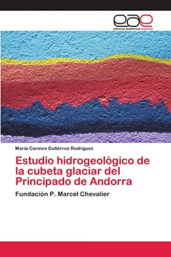 Estudio hidrogeológico de la cubeta glaciar del Principado de Andorra: Fundación P. Marcel Chevalier