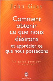 Comment obtenir ce que nous désirons et apprécier ce que nous possédons