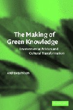 The Making of Green Knowledge: Environmental Politics and Cultural Transformation