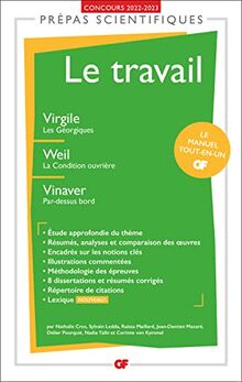 Le travail : Virgile, Les Géorgiques ; Weil, La condition ouvrière ; Vinaver, Par-dessus bord : prépas scientifiques, concours 2022-2023