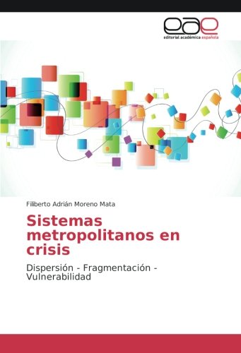 Sistemas metropolitanos en crisis: Dispersión - Fragmentación - Vulnerabilidad