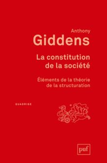 La constitution de la société : éléments de la théorie de la structuration