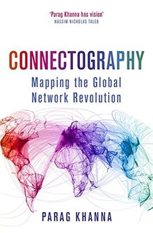 Connectography: Mapping the Global Network Revolution