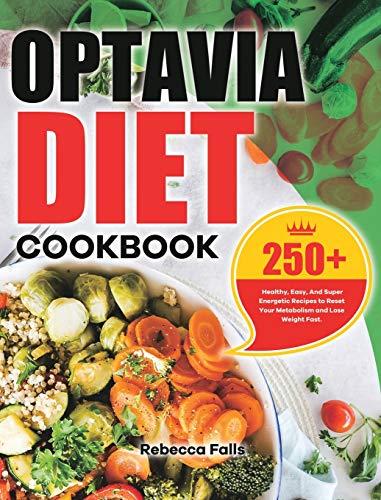 Optavia Diet Cookbook: 250+ Healthy, Easy, And Super Energetic Recipes to Reset Your Metabolism and Lose Weight Fast.